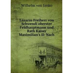   und Rath Kaiser Maximilians II Nach . Wilhelm von Janko Books
