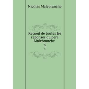  les rÃ©ponses du pÃ¨re Malebranche . 4 Nicolas Malebranche Books