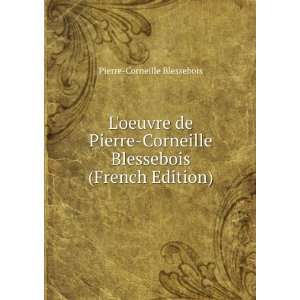  de Pierre Corneille Blessebois (French Edition) Pierre Corneille 