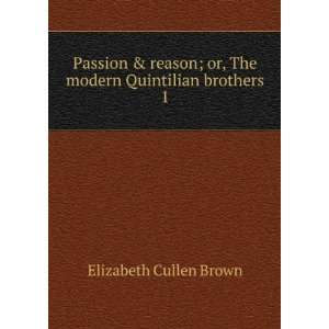   or, The modern Quintilian brothers. 1 Elizabeth Cullen Brown Books