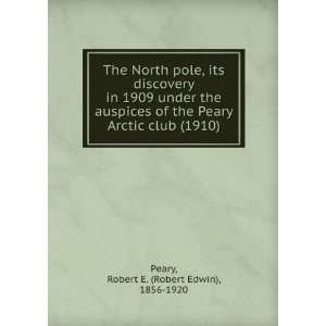   under the auspices of the Peary Arctic club, Robert E. Peary Books