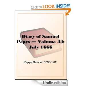 Diary of Samuel Pepys   Volume 44 July 1666 Samuel Pepys  