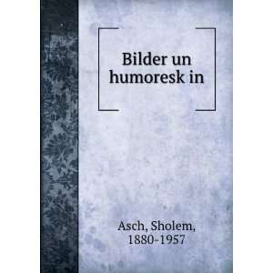 Bilder un humoreskÌ£in Sholem, 1880 1957 Asch  Books