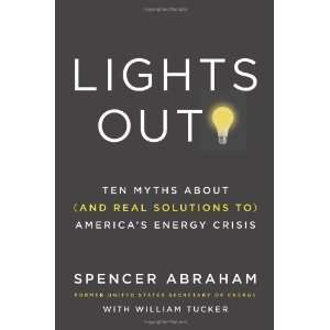  By Spencer Abraham, William Tucker Lights Out Ten Myths 