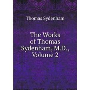   The Works of Thomas Sydenham, M.D., Volume 2 Thomas Sydenham Books