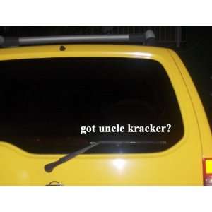  got uncle kracker? Funny decal sticker Brand New 