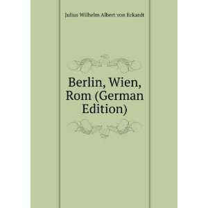  Berlin, Wien, Rom (German Edition) (9785874162658) Julius Wilhelm 
