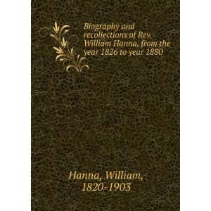   William Hanna, from the year 1826 to year 1880 William, 1820 1903