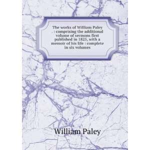  The works of William Paley .  comprising the additional 