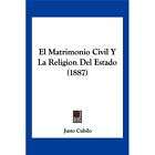 NEW El Matrimonio Civil y La Religion del Estado (1887)