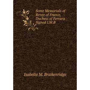 Some Memorials of RenÃ©e of France, Duchess of Ferrara Signed I.M.B 